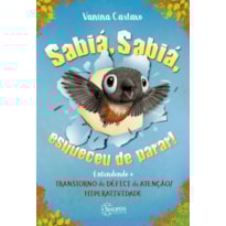SABIÁ, SABIÁ, ESQUECEU DE PARAR! ENTENDENDO O TRANSTORNO DE DÉFICIT DE ATENÇÃO/HIPERATIVIDADE