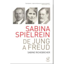 SABINA SPIELREIN: DE JUNG A FREUD: DE JUNG A FREUD