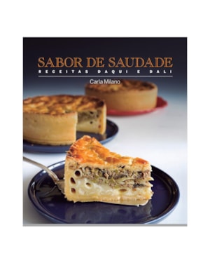 SABOR DE SAUDADE: RECEITAS DAQUI E DALI