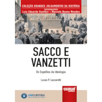 SACCO E VANZETTI - OS ESPELHOS DA IDEOLOGIA - MINIBOOK - PREFÁCIO DE RENÉ ARIEL DOTTI - COLEÇÃO GRANDES JULGAMENTOS DA HISTÓRIA - COORDENADORES: LUIZ EDUARDO GUNTHER E MARCELO BUENO MENDES