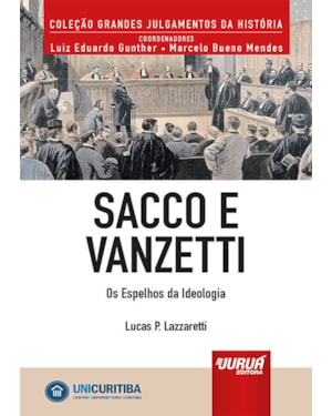 SACCO E VANZETTI - OS ESPELHOS DA IDEOLOGIA - MINIBOOK - PREFÁCIO DE RENÉ ARIEL DOTTI - COLEÇÃO GRANDES JULGAMENTOS DA HISTÓRIA - COORDENADORES: LUIZ EDUARDO GUNTHER E MARCELO BUENO MENDES