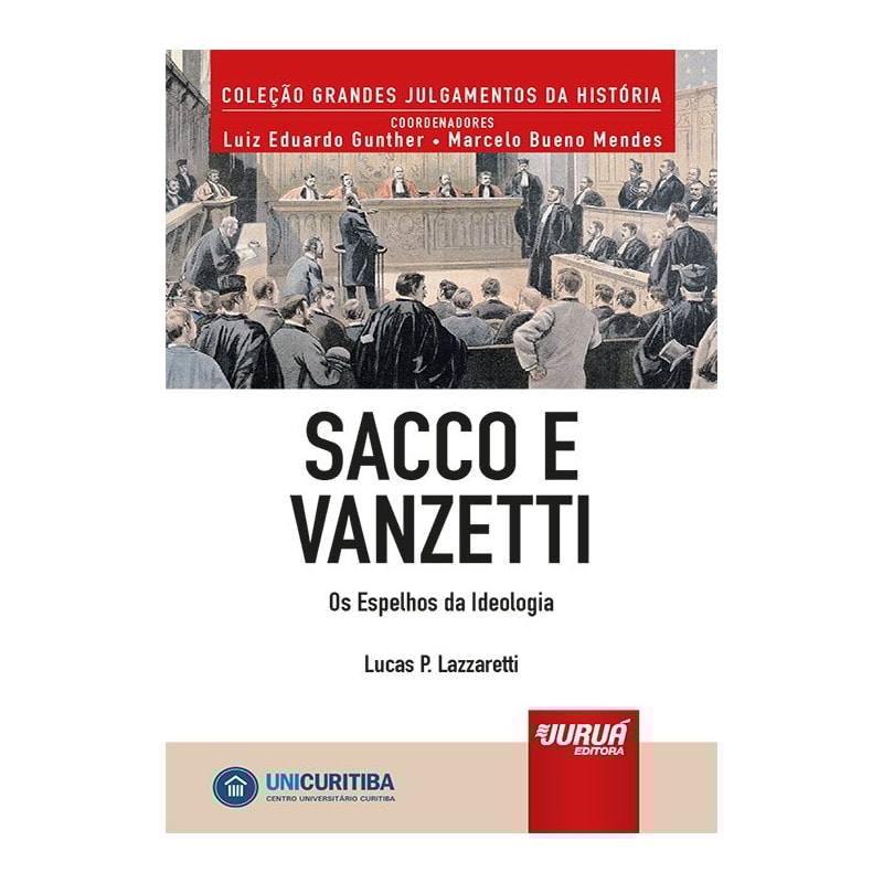 SACCO E VANZETTI - OS ESPELHOS DA IDEOLOGIA - MINIBOOK - PREFÁCIO DE RENÉ ARIEL DOTTI - COLEÇÃO GRANDES JULGAMENTOS DA HISTÓRIA - COORDENADORES: LUIZ EDUARDO GUNTHER E MARCELO BUENO MENDES