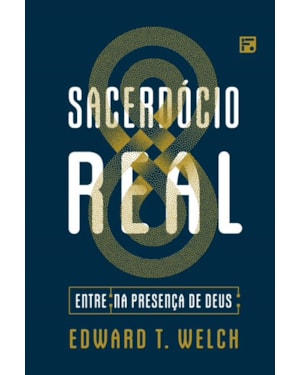 SACERDÓCIO REAL: ENTRE NA PRESENÇA DE DEUS