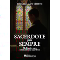 SACERDOTE PARA SEMPRE: MEDITAÇÕES PARA SEMINARISTAS E SACERDOTES