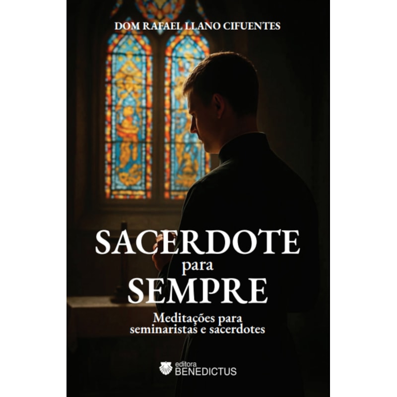 SACERDOTE PARA SEMPRE: MEDITAÇÕES PARA SEMINARISTAS E SACERDOTES