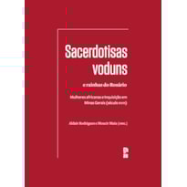 SACERDOTISAS VODUNS E RAINHAS DO ROSÁRIO - MULHERES AFRICANAS E INQUISIÇÃO EM MINAS GERAIS (SÉCULO XVIII)