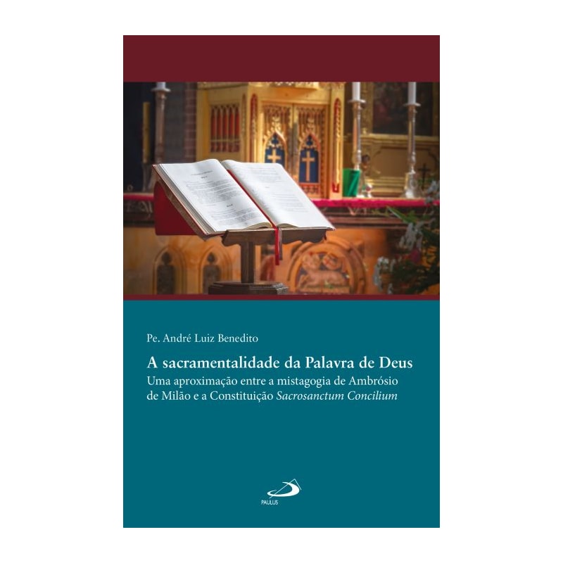 Sacramentalidade da Palavra de Deus: Uma Aproximação entre a Mistagogia de Ambrósio de Milão e a Constituição Sacrosanctum Concilium