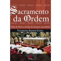 SACRAMENTO DA ORDEM - DOM DE DEUS A SERVICO DE UM POVO SACERDOTAL