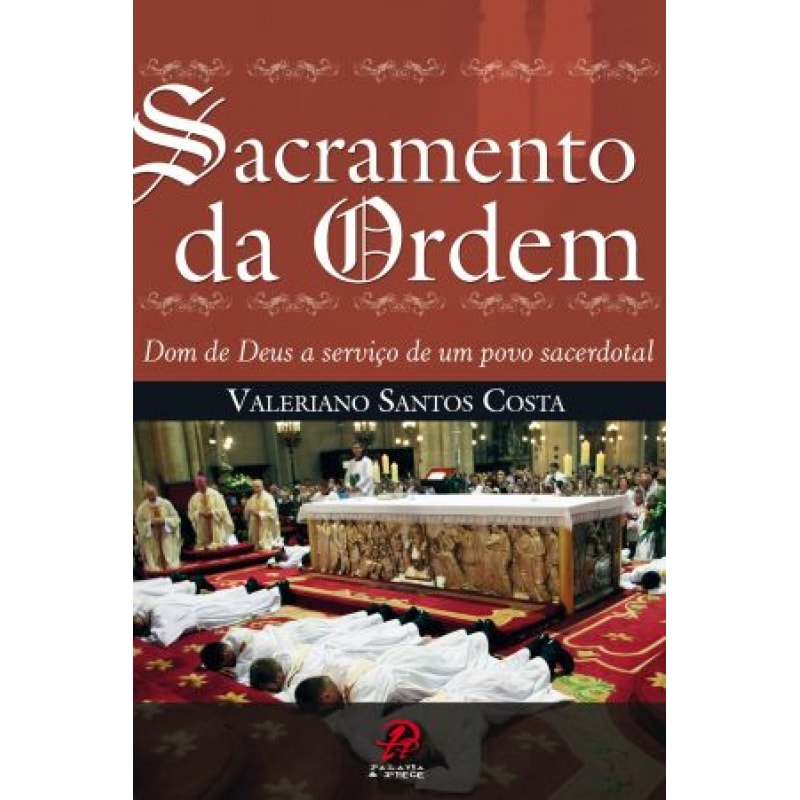 SACRAMENTO DA ORDEM - DOM DE DEUS A SERVICO DE UM POVO SACERDOTAL