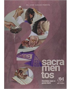 Sacramentos - Dúvidas que o povo tem