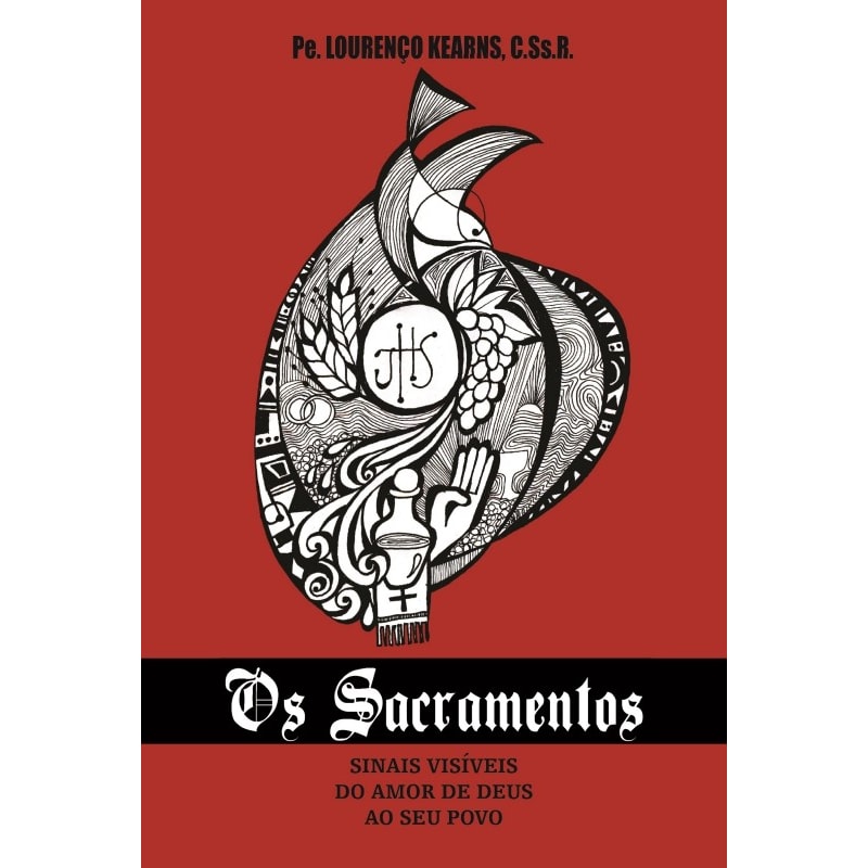 SACRAMENTOS, OS - SINAIS VISIVEIS DO AMOR DE DEUS AO SEU POVO - 1ª