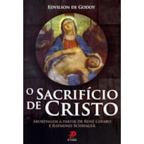 SACRIFICIO DE CRISTO, O - ABORDAGEM A PARTIR DE RENE GIRARD E RAYMUND SCHWA