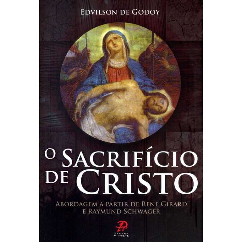 SACRIFICIO DE CRISTO, O - ABORDAGEM A PARTIR DE RENE GIRARD E RAYMUND SCHWA