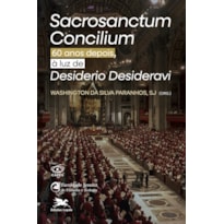 SACROSANCTUM CONCILIUM 60 ANOS DEPOIS, À LUZ DE DESIDERIO DESIDERAVI