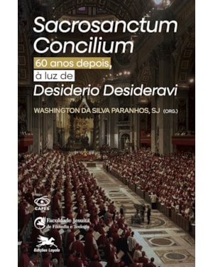 SACROSANCTUM CONCILIUM 60 ANOS DEPOIS, À LUZ DE DESIDERIO DESIDERAVI