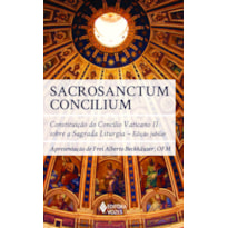 SACROSANCTUM CONCILIUM: CONSTITUIÇÃO DO CONCÍLIO VATICANO II SOBRE A SAGRADA LITURGIA - EDIÇÃO JUBILAR