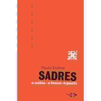 Sadres: o sábio, o louco, o poeta