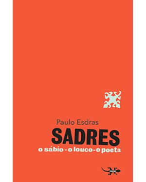 Sadres: o sábio, o louco, o poeta