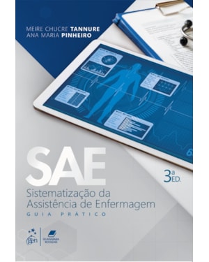 SAE - SISTEMATIZAÇÃO DA ASSISTÊNCIA DE ENFERMAGEM - GUIA PRÁTICO