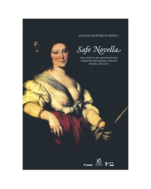 Safo novella: uma poética do abandono nos lamentos de barbara strozzi veneza, 1619-1677