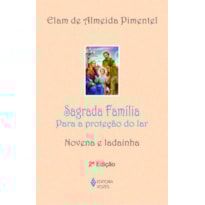 SAGRADA FAMÍLIA: PARA A PROTEÇÃO DO LAR - NOVENA E LADAINHA