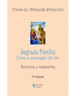 SAGRADA FAMÍLIA: PARA A PROTEÇÃO DO LAR - NOVENA E LADAINHA