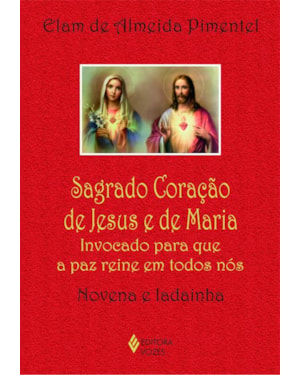 SAGRADO CORAÇÃO DE JESUS E DE MARIA: INVOCADO PARA QUE A PAZ REINE EM TODOS NÓS - NOVENA E LADAINHA