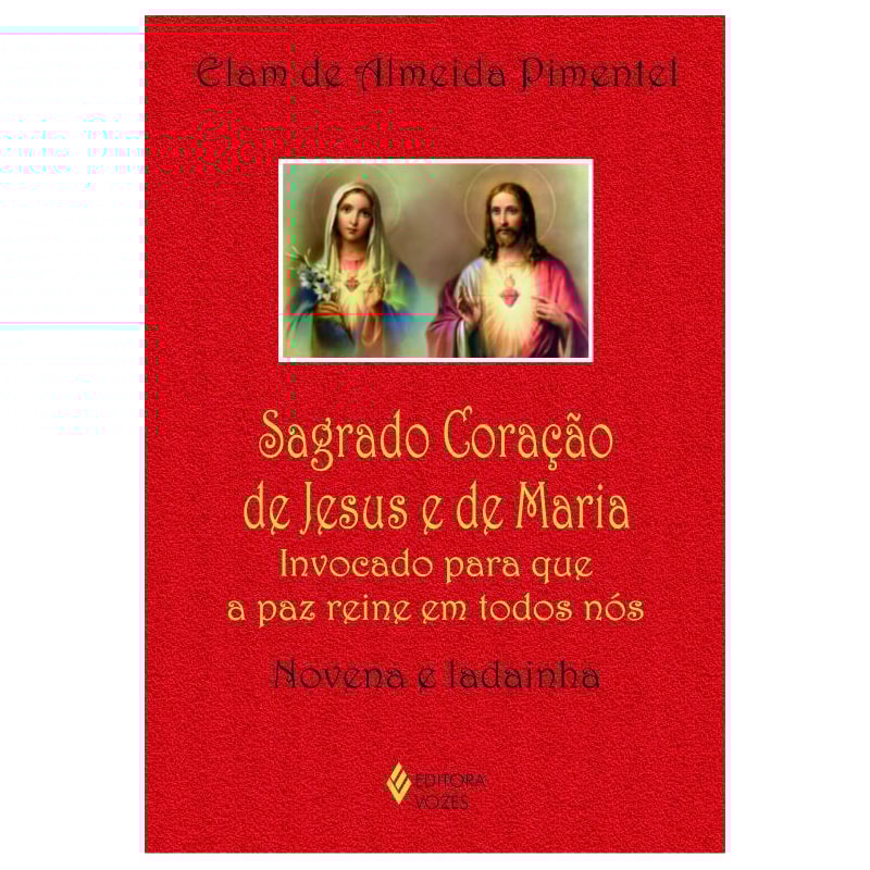 SAGRADO CORAÇÃO DE JESUS E DE MARIA: INVOCADO PARA QUE A PAZ REINE EM TODOS NÓS - NOVENA E LADAINHA