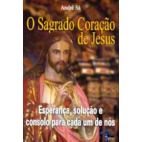 SAGRADO CORACAO DE JESUS, O - ESPERANCA SOLUCAO E...