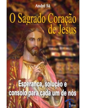 SAGRADO CORACAO DE JESUS, O - ESPERANCA SOLUCAO E...