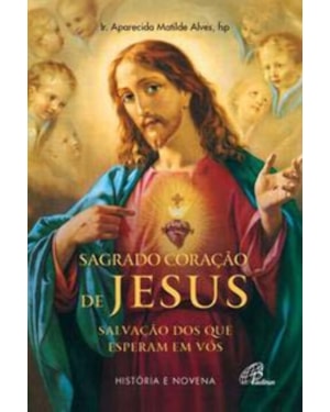 Sagrado coração de jesus: salvação dos que esperam em vós: história e novena
