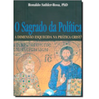 SAGRADO DA POLITICA, O - A DIMENSAO ESQUECIDA NA PRATICA CRISTA - 1