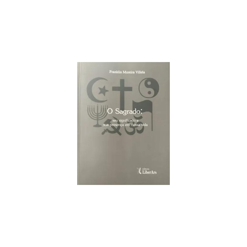 SAGRADO, O - SEU SIGNIFICADO E SUA PRESENÇA EM NOSSA VIDA