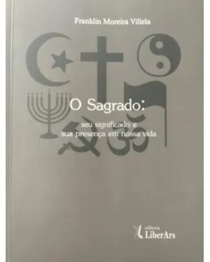 SAGRADO, O - SEU SIGNIFICADO E SUA PRESENÇA EM NOSSA VIDA
