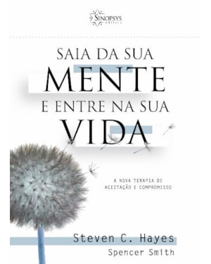 Saia da sua mente e entre na sua vida: a nova terapia de aceitação e compromisso
