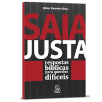 Saia justa: Respostas bíblicas para questões difíceis