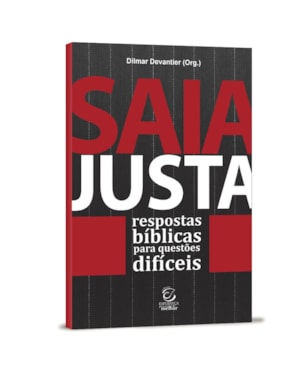 Saia justa: Respostas bíblicas para questões difíceis