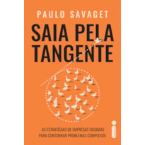 SAIA PELA TANGENTE: AS ESTRATÉGIAS DE EMPRESAS OUSADAS PARA CONTORNAR PROBLEMAS COMPLEXOS