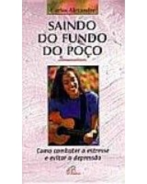 SAINDO DO FUNDO DO POCO - COMO COMBATER O ESTRESSE E...