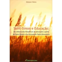 SAINT-SIMON E EDUCAÇÃO: OS REFERENCIAIS FILOSÓFICOS DE EDUCAÇÃO A PARTIR DE SAINT-SIMON E DO MOVIMENTO SAINT-SIMONIANO