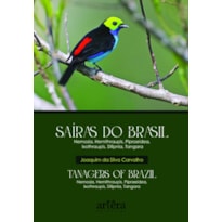 SAÍRAS DO BRASIL - TANAGERS OF BRAZIL: NEMOSIA, HEMITHARAUPIS, PIPRAEIDEA, IXOTHRAUPIS, STILPNIA, TANGARA