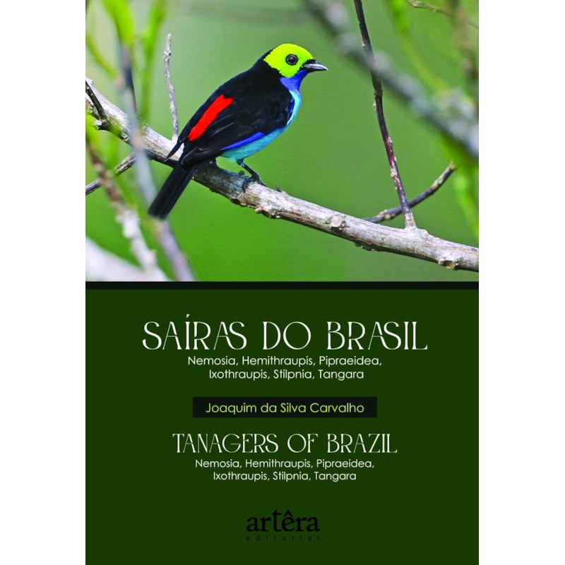 SAÍRAS DO BRASIL - TANAGERS OF BRAZIL: NEMOSIA, HEMITHARAUPIS, PIPRAEIDEA, IXOTHRAUPIS, STILPNIA, TANGARA