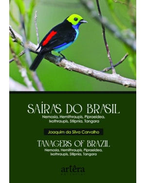 SAÍRAS DO BRASIL - TANAGERS OF BRAZIL: NEMOSIA, HEMITHRAUPIS, PIPRAEIDEA, IXOTHRAUPIS, STILPNIA, TANGARA