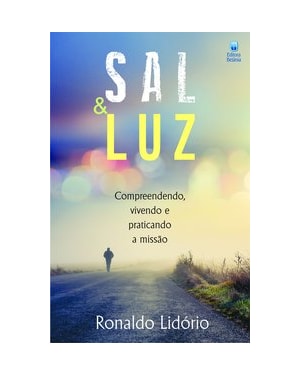 SAL E LUZ: COMPREENDENDO, VIVENDO E PRATICANDO A MISSÃO.
