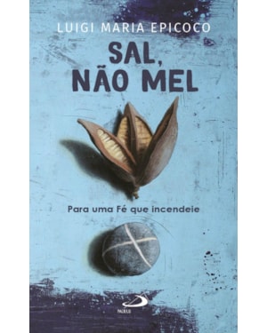 SAL, NÃO MEL - PARA UMA FÉ QUE INCENDEIE