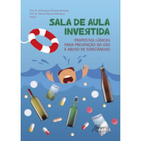 SALA DE AULA INVERTIDA: PROPOSTAS LÚDICAS PARA PREVENÇÃO DO USO E ABUSO DE SUBSTÂNCIAS