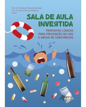 SALA DE AULA INVERTIDA: PROPOSTAS LÚDICAS PARA PREVENÇÃO DO USO E ABUSO DE SUBSTÂNCIAS