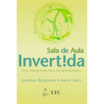 SALA DE AULA INVERTIDA - UMA METODOLOGIA ATIVA DE APRENDIZAGEM