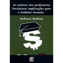 SALÁRIO DOS PROFESSORES BRASILEIROS, OS - IMPLICAÇÕES PARA O TRABALHO DOCENTE