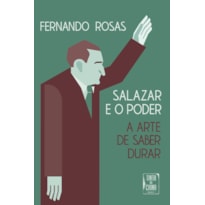 SALAZAR E O PODER: A ARTE DE SABER DURAR